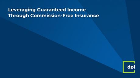Webinar: Leveraging Guaranteed Income Through Commission-Free Insurance cover image